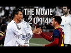 Cristiano Ronaldo Vs Lionel Messi 2014 The Movie ●HD●