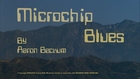 MICROCHIP BLUES By Aaron Beckum