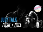 July Talk - Push + Pull (Live at the Edge)