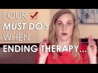 The 4 MUST Do's of ENDING THERAPY! Mental Health Videos with Kati Morton