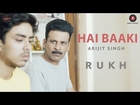 Hai Baaki | Rukh | Manoj Bajpayee, Adarsh, Smita Tambe & Kumud Mishra | Arijit Singh | Amit Trivedi