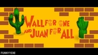 Wall For One and Juan For All