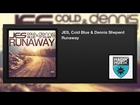 JES, Cold Blue & Dennis Sheperd - Runaway