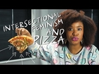 On Intersectionality in Feminism and Pizza