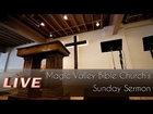 November 2, 2014 - LIVE Magic Valley Bible Church's Sunday Sermon