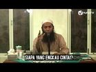 Siapa Yang Engkau Cintai (Risalah Keutamaan Abu Bakar) - Ustadz Dr. Syafiq Reza Basalamah, M.A