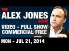 The Alex Jones Show(VIDEO Commercial Free) Monday July 21 2014: Glenn Spencer, Syrian Girl