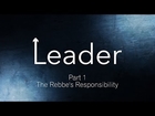 The Rebbe's Responsibility - Leader P1 - Rabbi Manis Friedman
