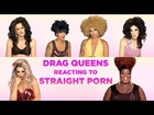 Drag Queens React to Straight Porn: Alyssa Edwards, Alaska, Raven, Raja, Delta Work, Pandora & More!
