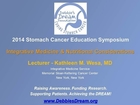 2014 DDF Stomach Cancer Education Symposium - Nutritional Considerations --Kathleen Mary Wesa, MD