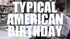 Typical American Birthday