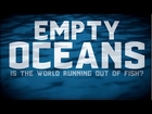EMPTY OCEANS: Is The World Running Out Of Fish?