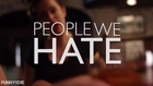 PEOPLE WE HATE - You Should Feel Guilty About That.