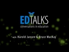 ED Talks: Conversations in Education with Harold Jansen and Bruce MacKay