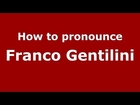 How to pronounce Franco Gentilini (Italian/Italy) - PronounceNames.com