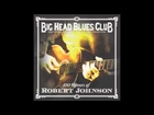 Last Fair Deal Gone Down // Big Head Blues Club // 100 Years of Robert Johnson (2011)