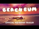 THE BEACH BUM [Official Red Band Trailer] - In Theaters March 29, 2019