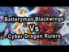 Batteryman Blackwings Vs Cyber Dragon Rulers (CHIMERA FAIL )