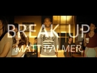 Matt Palmer - Break-Up (Official Music Video)