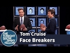 Face Breakers with Tom Cruise
