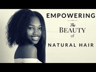 WHY YOU SHOULD GO NATURAL!!! | Empowering The Beauty of Natural Hair