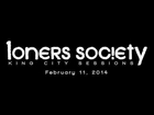 Loners Society - King City Sessions (February 11, 2014)