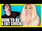 HOW TO BE A FAT CHICK! (with TRISHA PAYTAS)