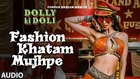 'Fashion Khatam Mujhpe' FULL AUDIO Song | Dolly Ki Doli | T-series