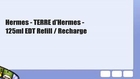 Hermes - TERRE d'Hermes - 125ml EDT Refill / Recharge